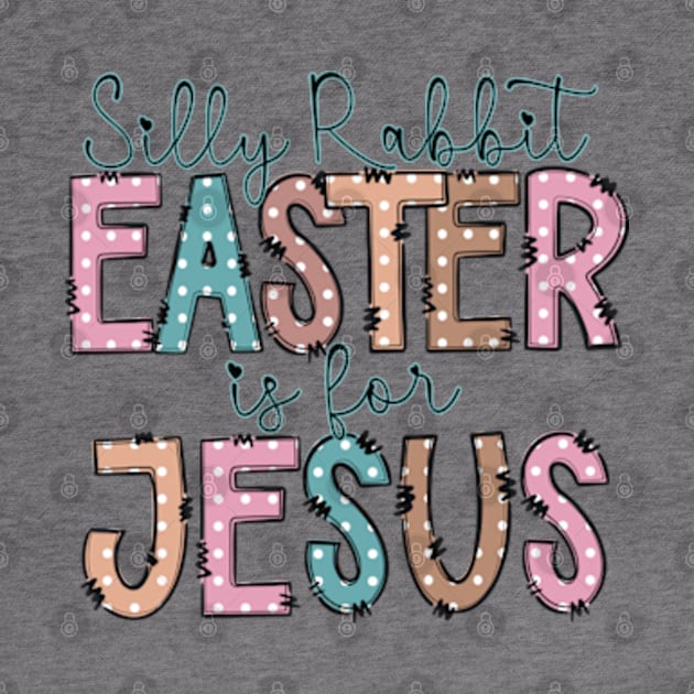 Silly rabbit Easter is for Jesus by JanaeLarson